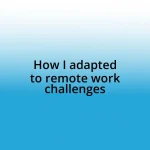 How I adapted to remote work challenges