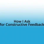 How I Ask for Constructive Feedback