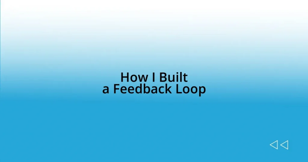 How I Built a Feedback Loop