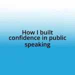 How I built confidence in public speaking