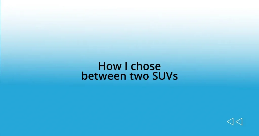 How I chose between two SUVs