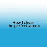 How I chose the perfect laptop