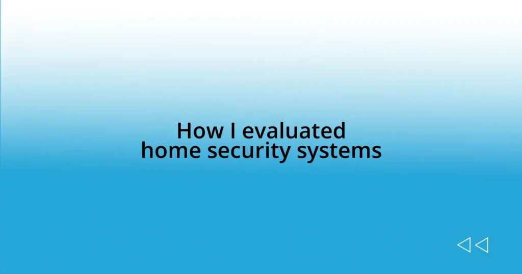 How I evaluated home security systems