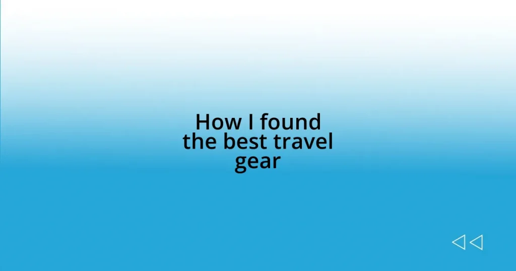 How I found the best travel gear