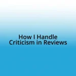 How I Handle Criticism in Reviews