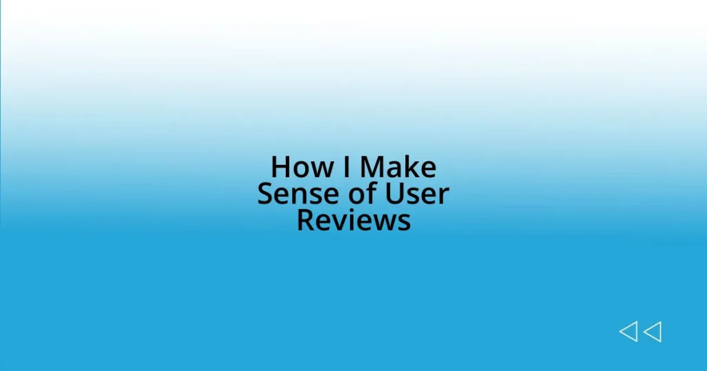 How I Make Sense of User Reviews