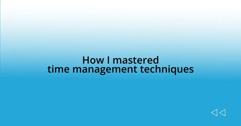 How I mastered time management techniques