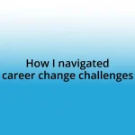 How I navigated career change challenges