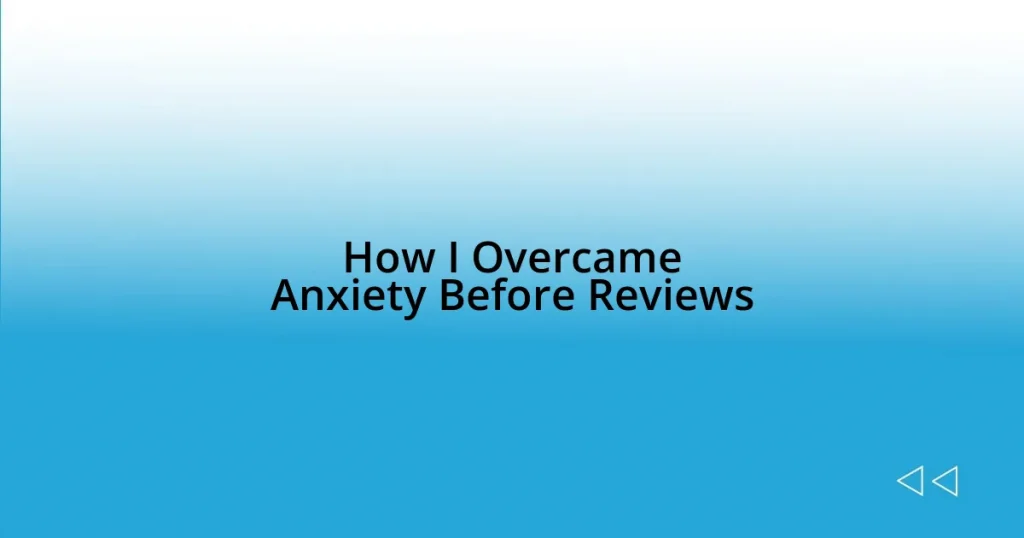 How I Overcame Anxiety Before Reviews