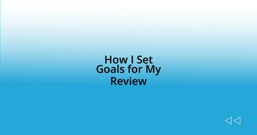 How I Set Goals for My Review