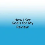 How I Set Goals for My Review