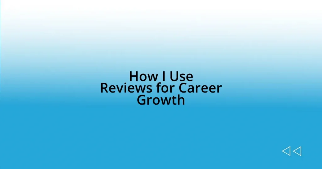 How I Use Reviews for Career Growth