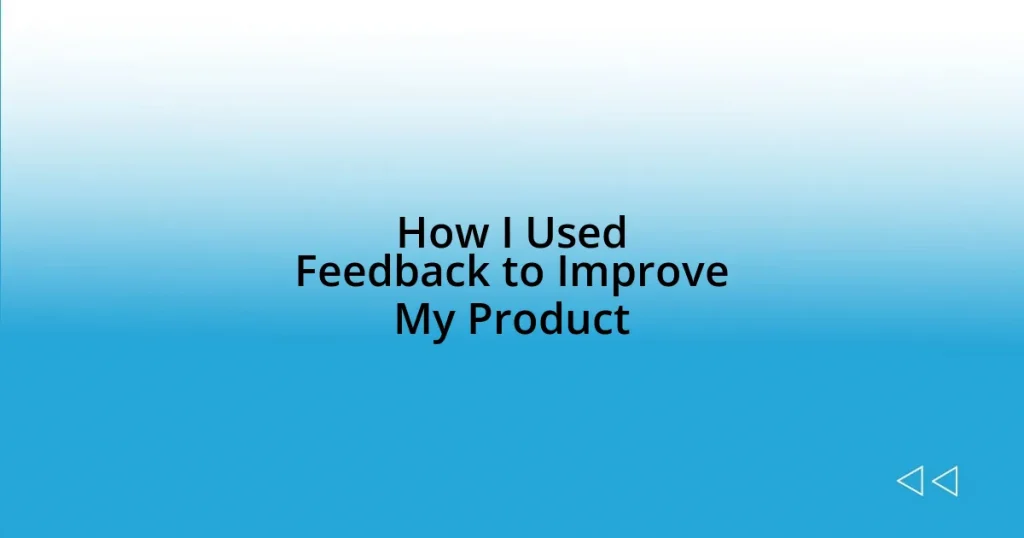 How I Used Feedback to Improve My Product