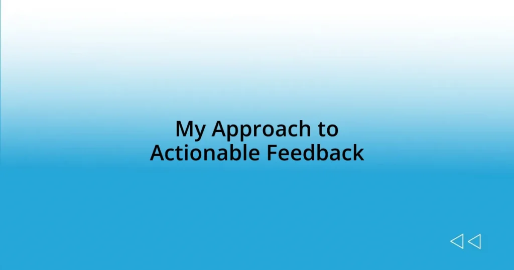 My Approach to Actionable Feedback