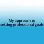 My approach to setting professional goals