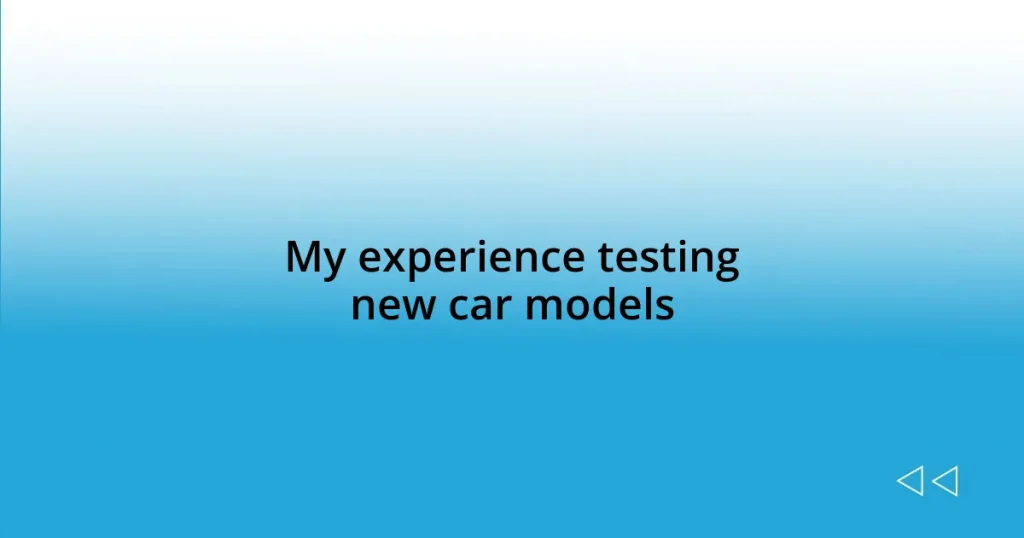 My experience testing new car models