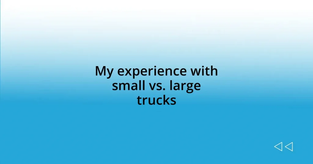 My experience with small vs. large trucks