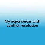 My experiences with conflict resolution