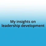 My insights on leadership development