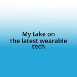 My take on the latest wearable tech