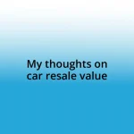 My thoughts on car resale value