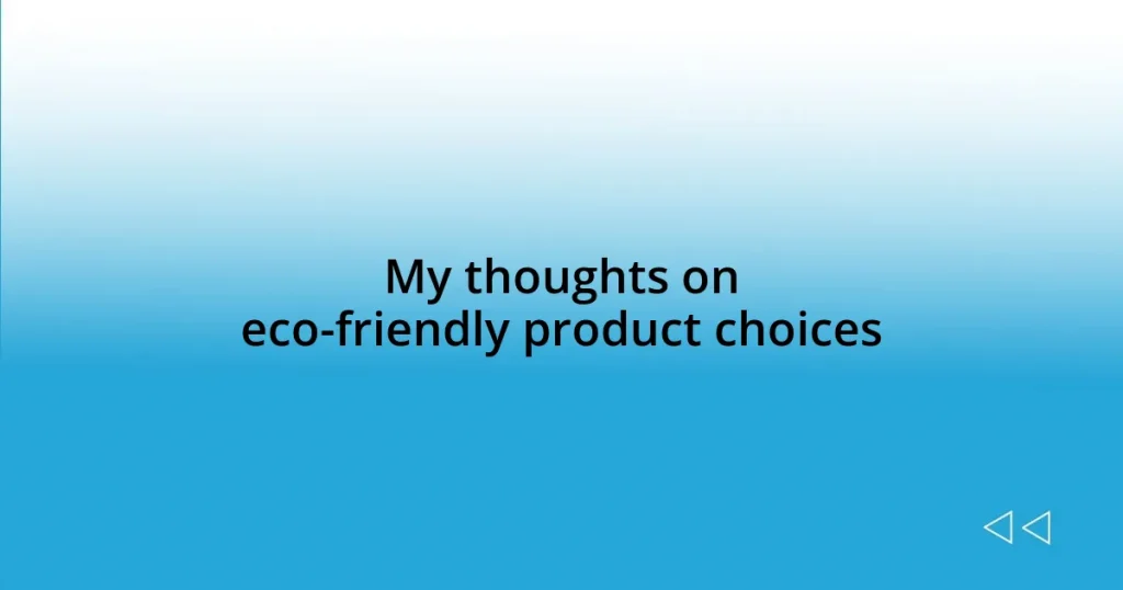 My thoughts on eco-friendly product choices