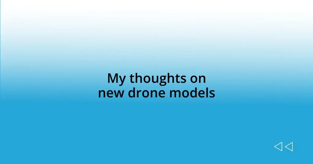 My thoughts on new drone models