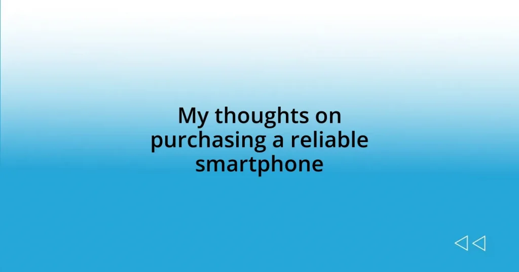 My thoughts on purchasing a reliable smartphone