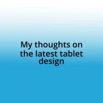 My thoughts on the latest tablet design