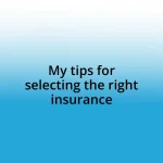 My tips for selecting the right insurance