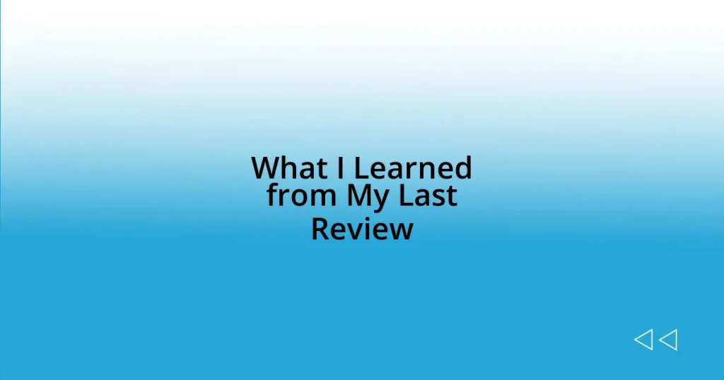 What I Learned from My Last Review