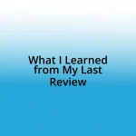 What I Learned from My Last Review