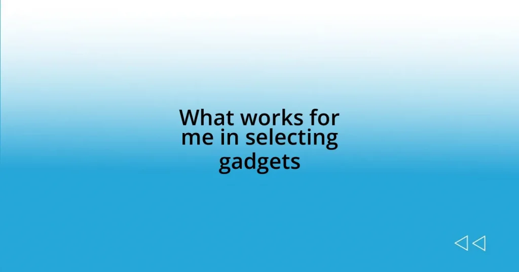 What works for me in selecting gadgets