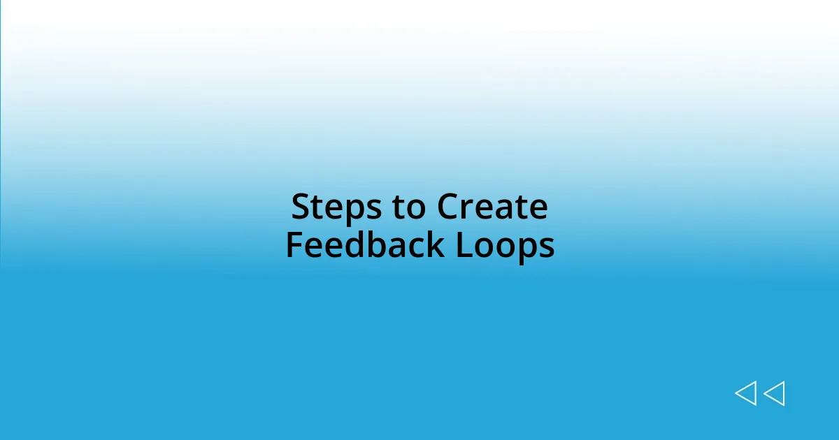 Steps to Create Feedback Loops