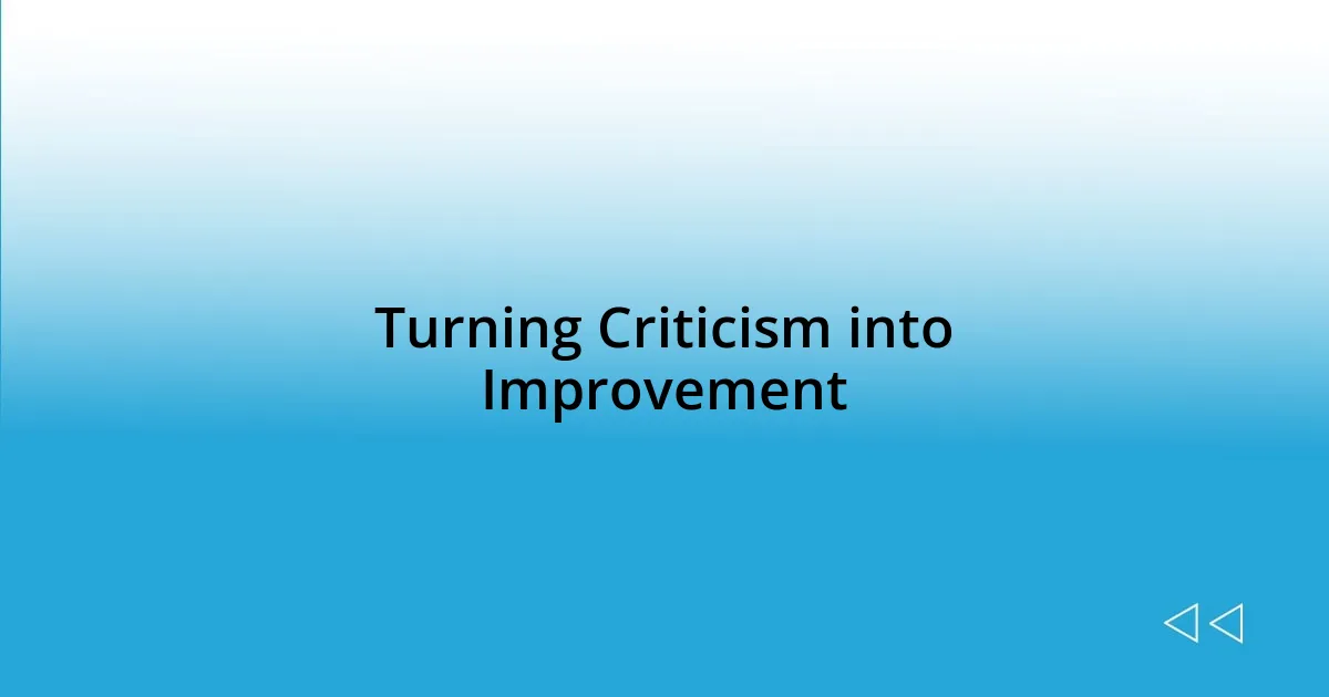 Turning Criticism into Improvement