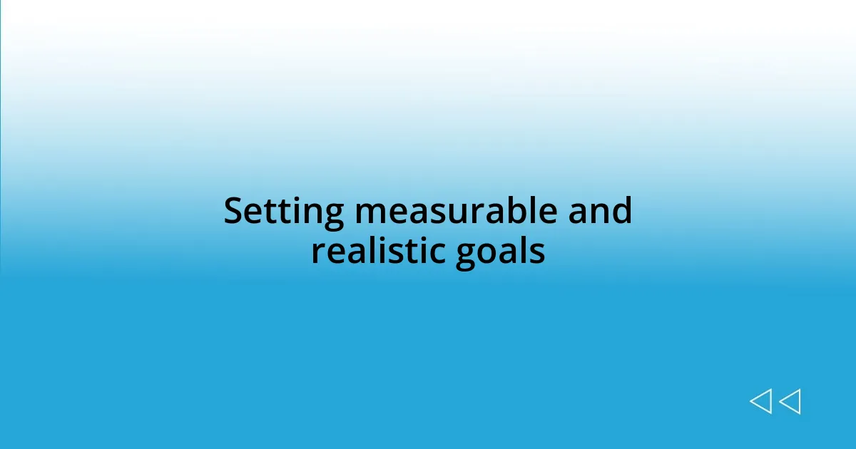 Setting measurable and realistic goals