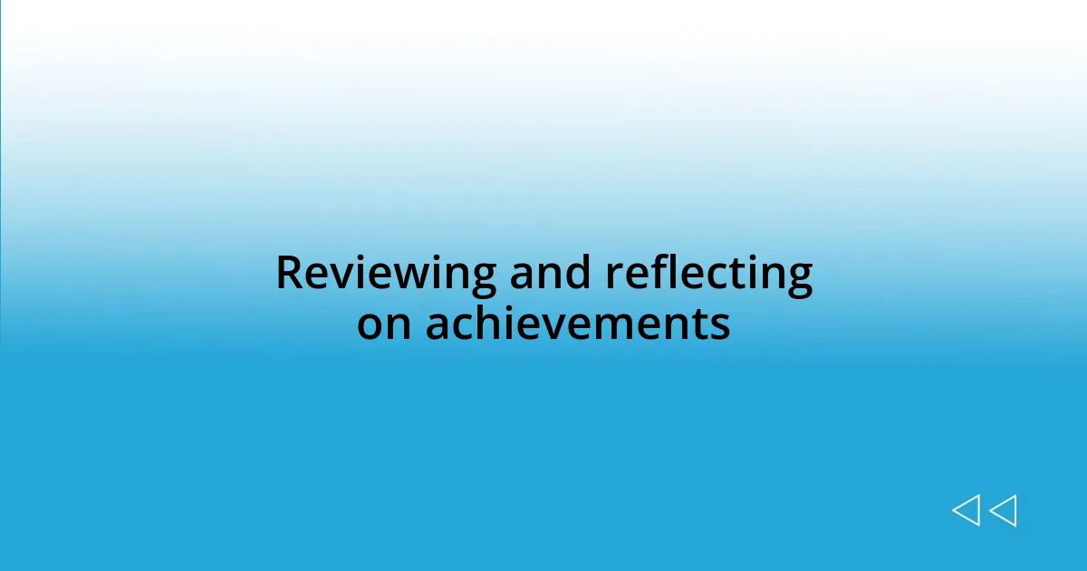 Reviewing and reflecting on achievements