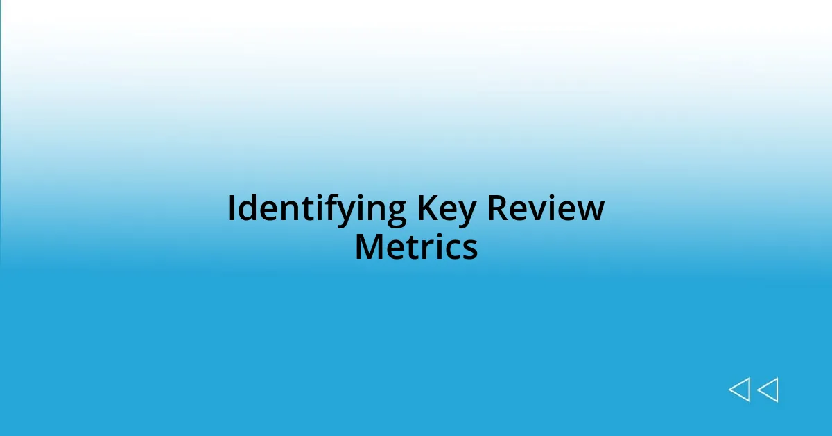 Identifying Key Review Metrics