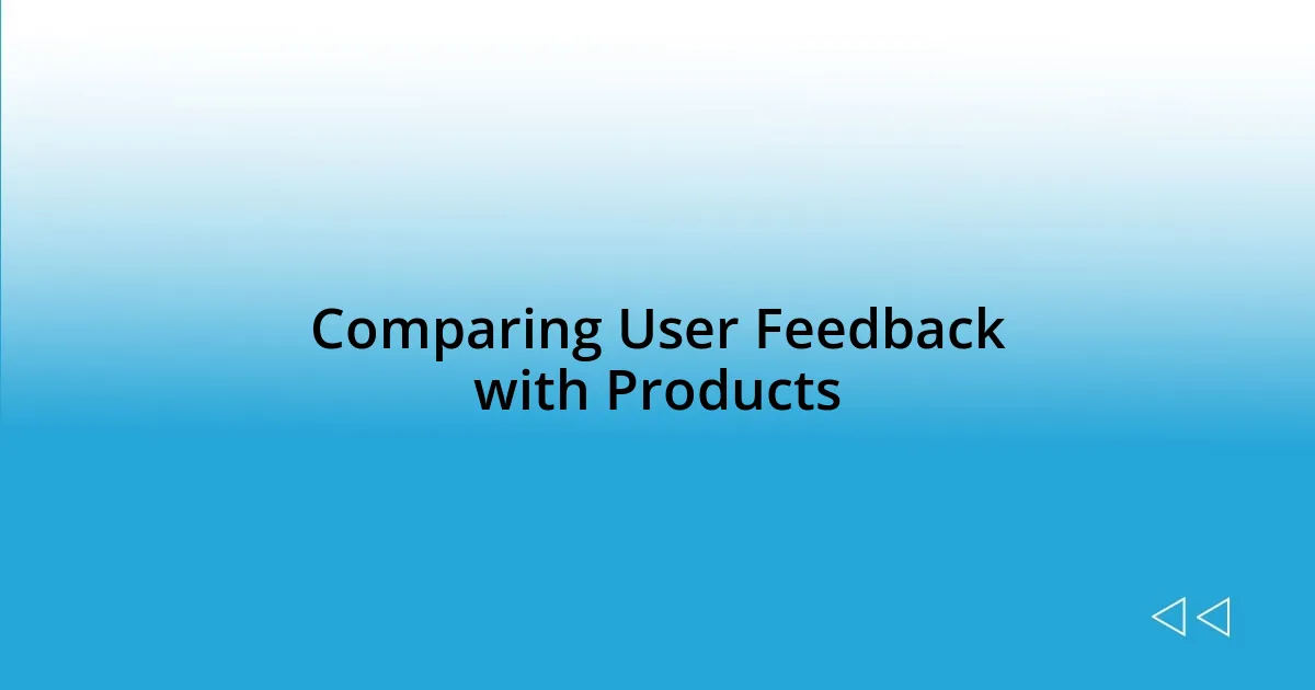 Comparing User Feedback with Products