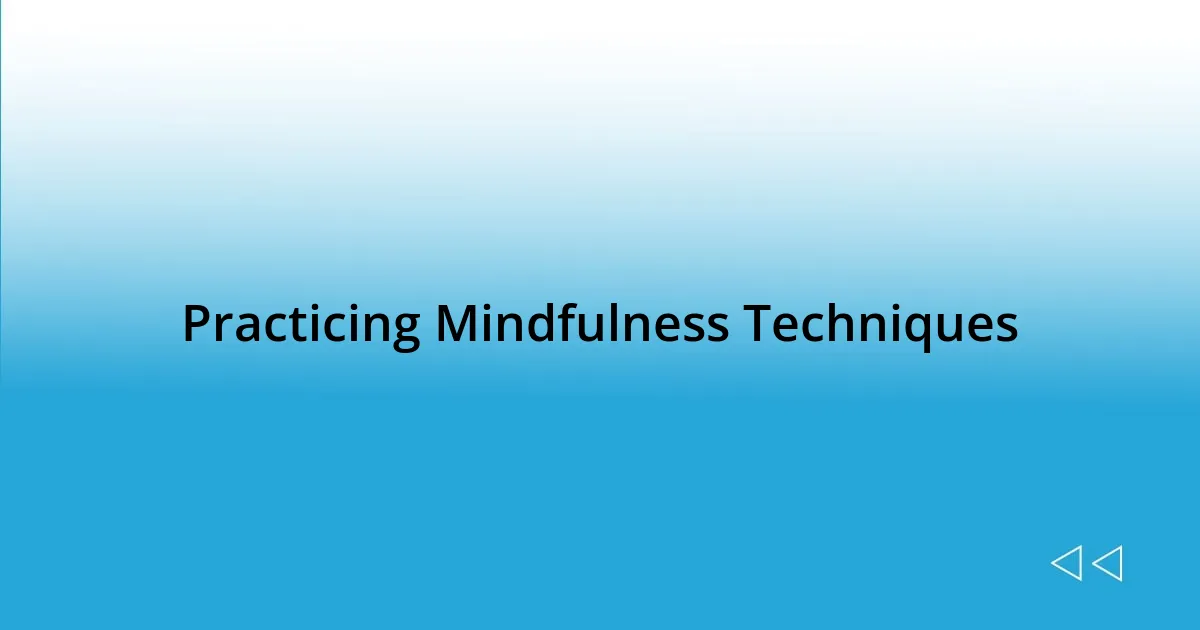 Practicing Mindfulness Techniques