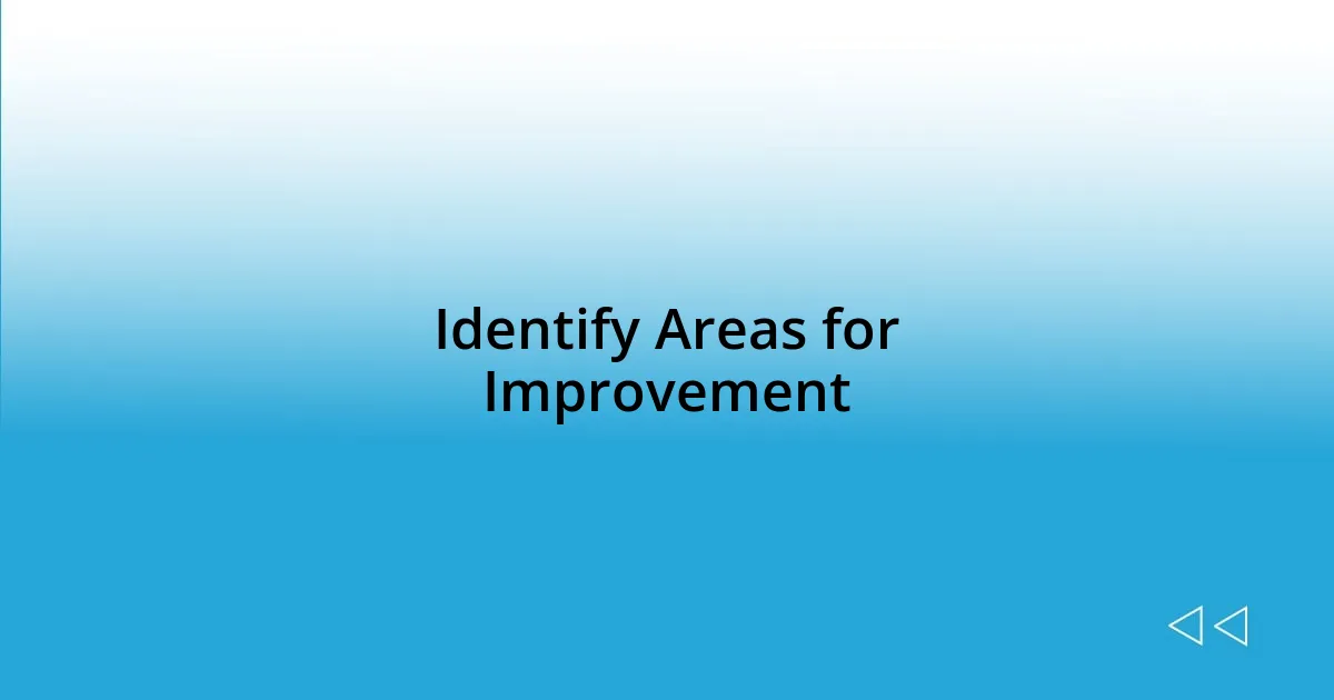 Identify Areas for Improvement