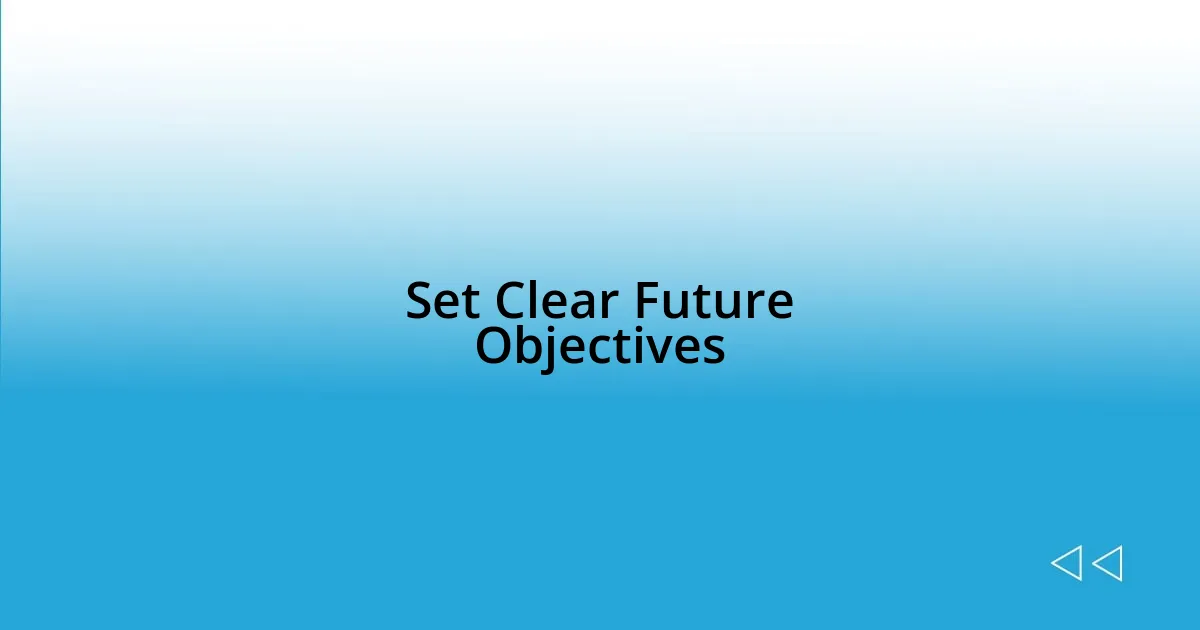 Set Clear Future Objectives