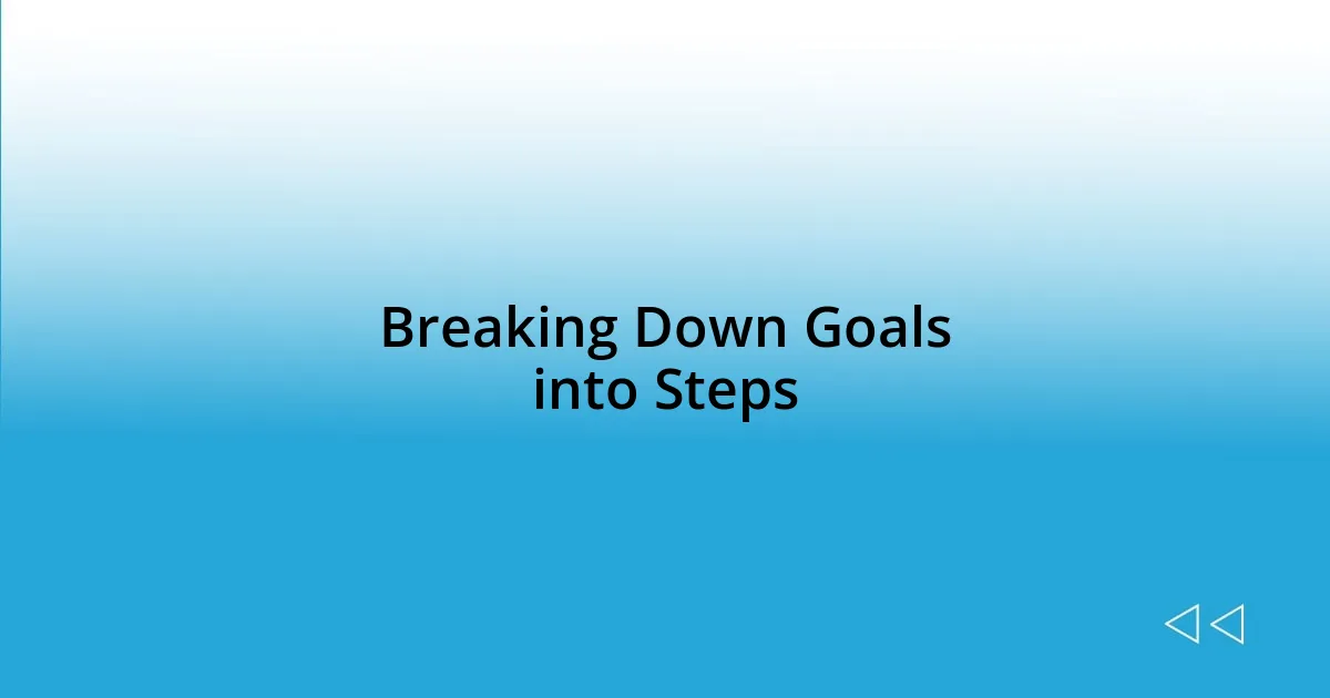 Breaking Down Goals into Steps