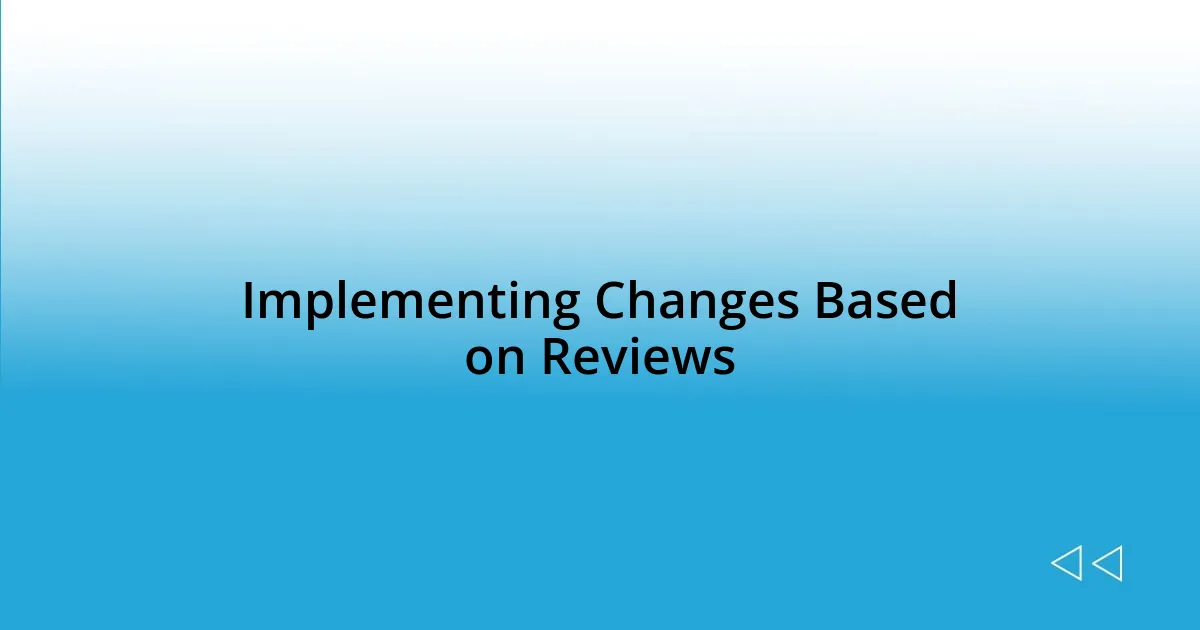 Implementing Changes Based on Reviews