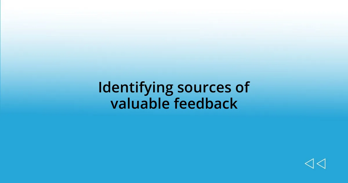 Identifying sources of valuable feedback