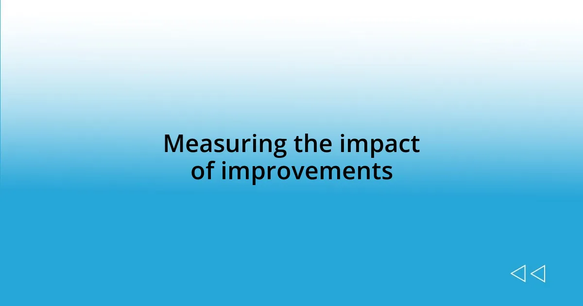 Measuring the impact of improvements