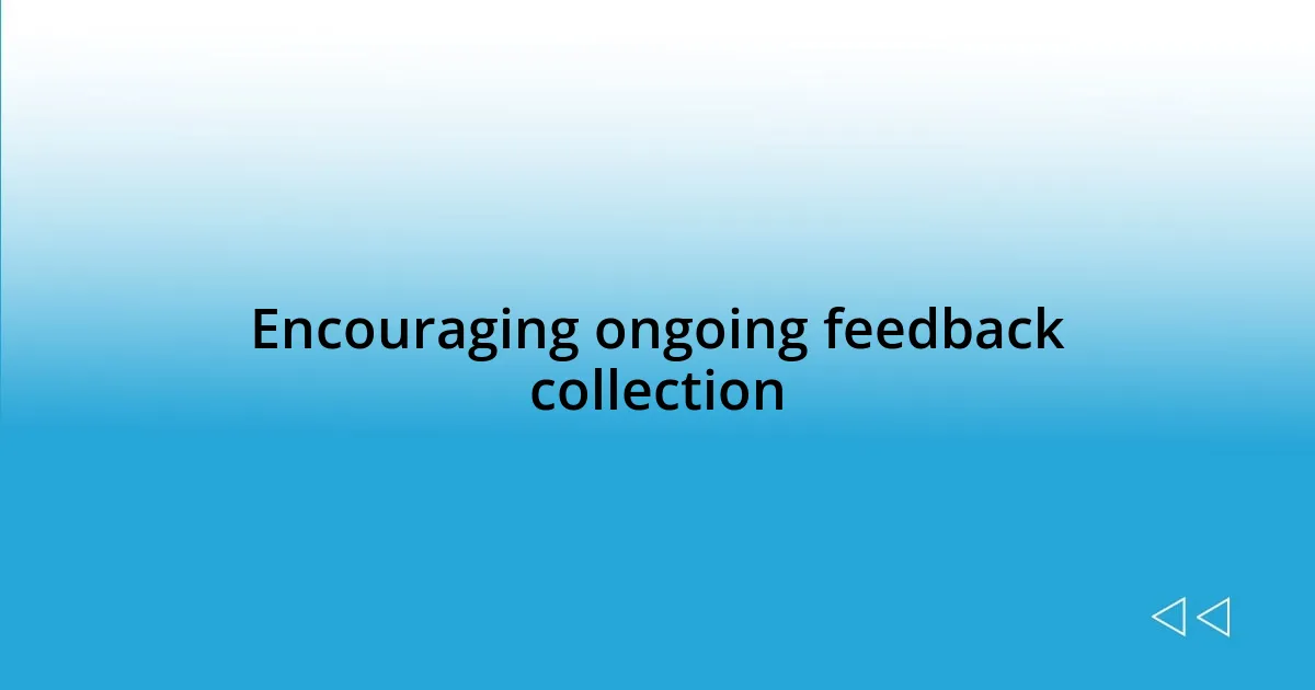 Encouraging ongoing feedback collection