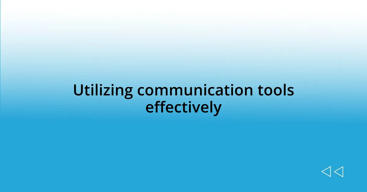 Utilizing communication tools effectively