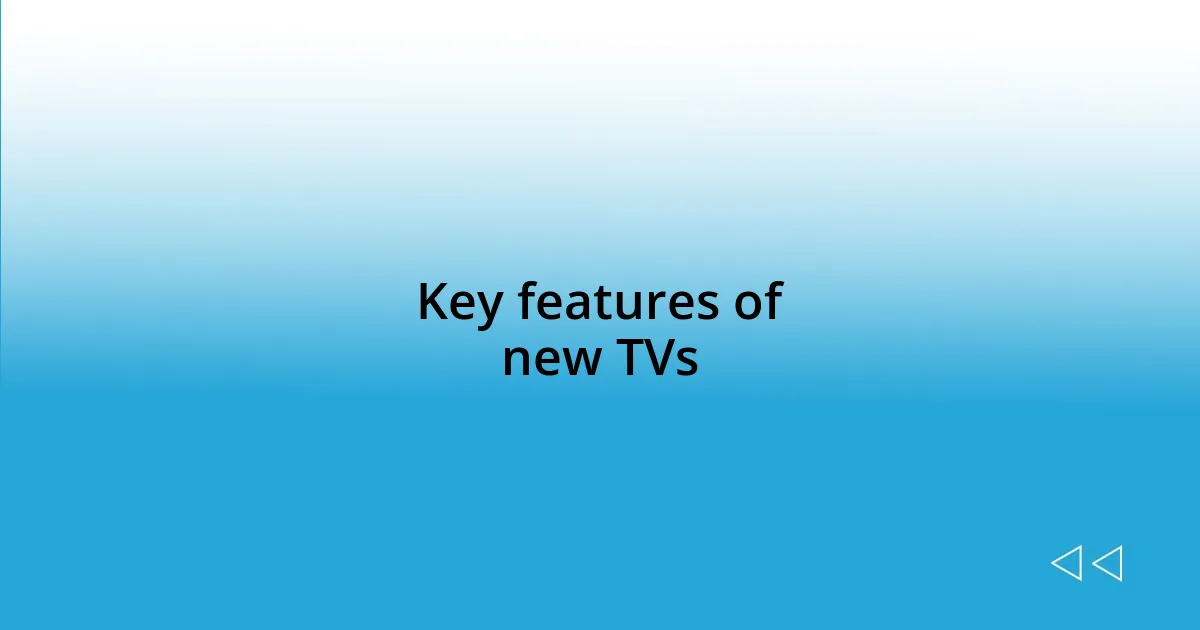 Key features of new TVs