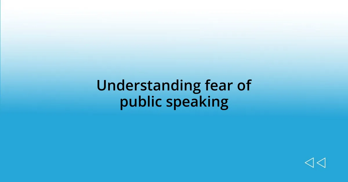 Understanding fear of public speaking